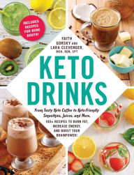 Title: Keto Drinks: From Tasty Keto Coffee to Keto-Friendly Smoothies, Juices, and More, 100+ Recipes to Burn Fat, Increase Energy, and Boost Your Brainpower!, Author: Faith Gorsky