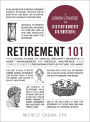 Retirement 101: From 401(k) Plans and Social Security Benefits to Asset Management and Medical Insurance, Your Complete Guide to Preparing for the Future You Want