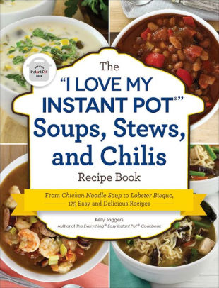 The I Love My Instant Pot Soups Stews And Chilis Recipe Book