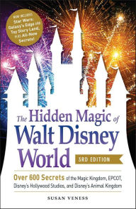 Title: The Hidden Magic of Walt Disney World: Over 600 Secrets of the Magic Kingdom, EPCOT, Disney's Hollywood Studios, and Disney's Animal Kingdom, Author: Susan Veness