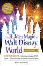 The Hidden Magic of Walt Disney World: Over 600 Secrets of the Magic Kingdom, EPCOT, Disney's Hollywood Studios, and Disney's Animal Kingdom