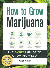 Title: How to Grow Marijuana: The Easiest Guide to Growing Weed, Author: Murph Wolfson