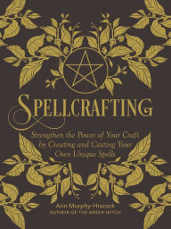 Free downloadable textbooks online Spellcrafting: Strengthen the Power of Your Craft by Creating and Casting Your Own Unique Spells 9781507212646 RTF