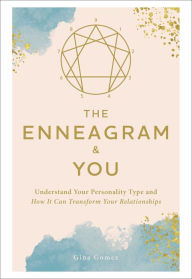 Title: The Enneagram & You: Understand Your Personality Type and How It Can Transform Your Relationships, Author: Gina Gomez