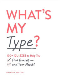 Title: What's My Type?: 100+ Quizzes to Help You Find Yourself-and Your Match!, Author: Natasha Burton