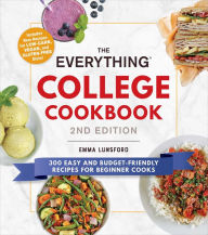 Free books online download The Everything College Cookbook, 2nd Edition: 300 Easy and Budget-Friendly Recipes for Beginner Cooks PDF RTF by Emma Lunsford 9781507212776