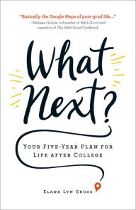 Title: What Next?: Your Five-Year Plan for Life after College, Author: Elana Lyn Gross