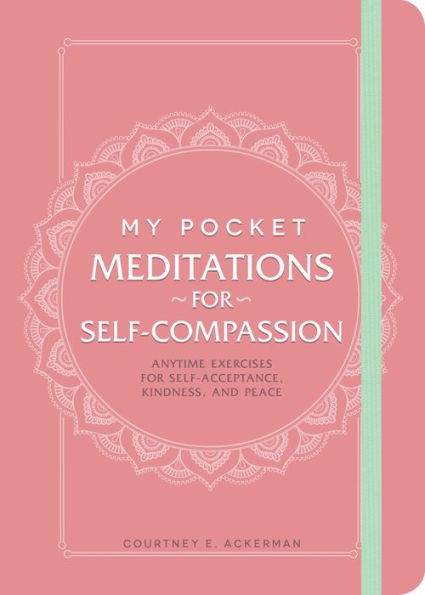 My Pocket Meditations for Self-Compassion: Anytime Exercises Self-Acceptance, Kindness, and Peace