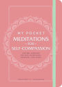 My Pocket Meditations for Self-Compassion: Anytime Exercises for Self-Acceptance, Kindness, and Peace