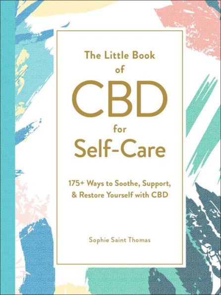 The Little Book of CBD for Self-Care: 175+ Ways to Soothe, Support, & Restore Yourself with CBD