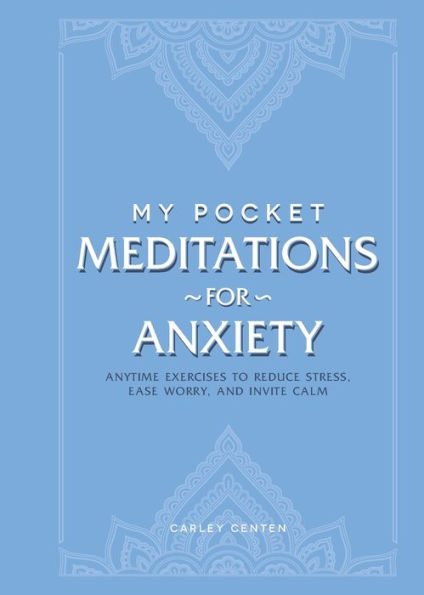 My Pocket Meditations for Anxiety: Anytime Exercises to Reduce Stress, Ease Worry, and Invite Calm