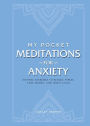 My Pocket Meditations for Anxiety: Anytime Exercises to Reduce Stress, Ease Worry, and Invite Calm
