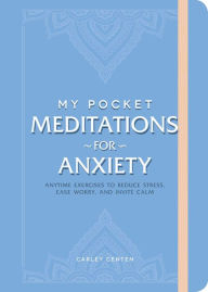 Ebook for pc download free My Pocket Meditations for Anxiety: Anytime Exercises to Reduce Stress, Ease Worry, and Invite Calm by Carley Centen in English