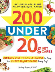 Title: 200 under 20g Net Carbs: 200 Keto Diet-Friendly Recipes to Keep You under 20g Net Carbs Every Day!, Author: Lindsay Boyers