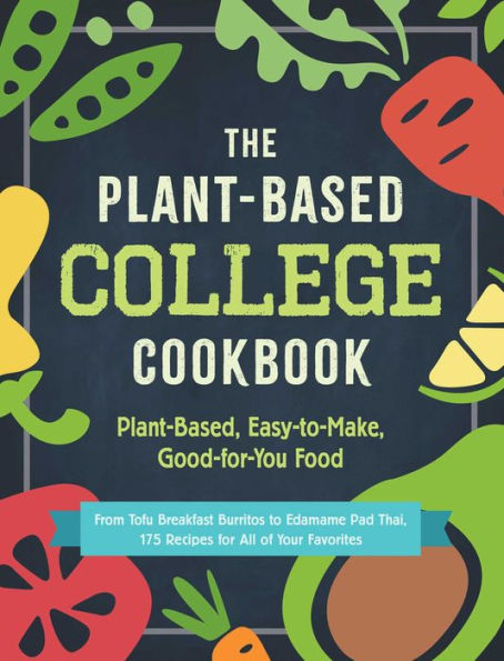 The Plant-Based College Cookbook: Plant-Based, Easy-to-Make, Good-for-You Food