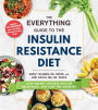 The Everything Guide to the Insulin Resistance Diet: Lose Weight, Reverse Insulin Resistance, and Stop Pre-Diabetes