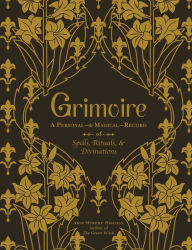 Title: Grimoire: A Personal-& Magical-Record of Spells, Rituals, & Divinations, Author: Arin Murphy-Hiscock