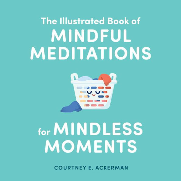 The Illustrated Book of Mindful Meditations for Mindless Moments