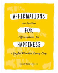 Affirmations for Happiness: 200 Positive Affirmations for a Joyful Mindset Every Day