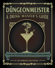 Google books ebooks free download Düngeonmeister: 75 Epic RPG Cocktail Recipes to Shake Up Your Campaign (English literature)