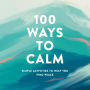 100 Ways to Calm: Simple Activities to Help You Find Peace