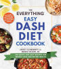 The Everything Easy DASH Diet Cookbook: 200 Quick and Easy Recipes for Weight Loss and Better Health