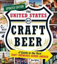 Title: The United States of Craft Beer, Updated Edition: A Guide to the Best Craft Breweries Across America, Author: Jess Lebow