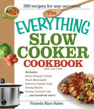 Title: The Everything Slow Cooker Cookbook, 2nd Edition: Easy-to-Make Meals That Almost Cook Themselves!, Author: Pamela Rice Hahn