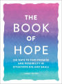 The Book of Hope: 250 Ways to Find Promise and Possibility in Situations Big and Small