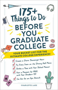 Title: 175+ Things to Do Before You Graduate College: Your Bucket List for the Ultimate College Experience!, Author: Charlotte Lake