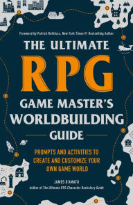 Title: The Ultimate RPG Game Master's Worldbuilding Guide: Prompts and Activities to Create and Customize Your Own Game World, Author: James D'Amato