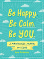 Be Happy. Be Calm. Be YOU.: A Mindfulness Journal for Teens