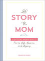 The Story of Mom: A Question & Answer Guide to Mom's Life, Lessons, and Legacy