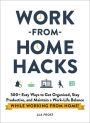 Work-from-Home Hacks: 500+ Easy Ways to Get Organized, Stay Productive, and Maintain a Work-Life Balance While Working from Home!