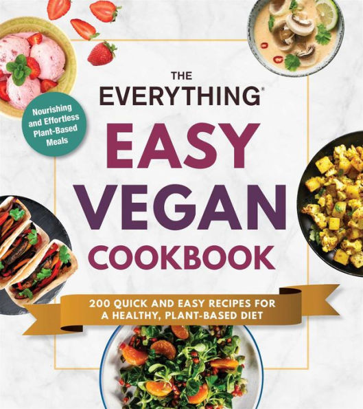 The Everything Easy Vegan Cookbook: 200 Quick and Recipes for a Healthy, Plant-Based Diet