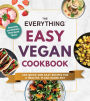 The Everything Easy Vegan Cookbook: 200 Quick and Easy Recipes for a Healthy, Plant-Based Diet