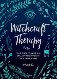 Ebooks download torrents Witchcraft Therapy: Your Guide to Banishing Bullsh*t and Invoking Your Inner Power