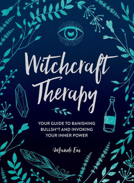 Witchcraft Therapy: Your Guide to Banishing Bullsh*t and Invoking Inner Power