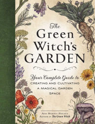 Pdf books free to download The Green Witch's Garden: Your Complete Guide to Creating and Cultivating a Magical Garden Space