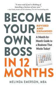 Become Your Own Boss in 12 Months, Revised and Expanded: A Month-by-Month Guide to a Business That Works Today!