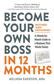 Title: Become Your Own Boss in 12 Months, Revised and Expanded: A Month-by-Month Guide to a Business That Works Today!, Author: Melinda Emerson