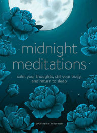 Title: Midnight Meditations: Calm Your Thoughts, Still Your Body, and Return to Sleep, Author: Courtney E. Ackerman