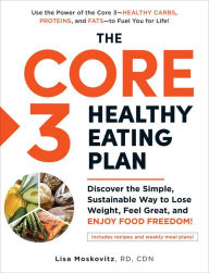 Free ebook download textbooks The Core 3 Healthy Eating Plan: Discover the Simple, Sustainable Way to Lose Weight, Feel Great, and Enjoy Food Freedom! by  FB2 9781507216101