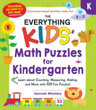 Title: The Everything Kids' Math Puzzles for Kindergarten: Learn about Counting, Measuring, Adding, and More with 100 Fun Puzzles!, Author: Hannah Whately