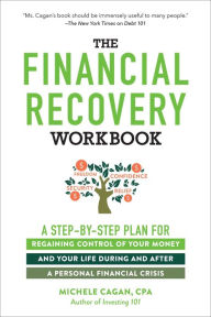 Title: The Financial Recovery Workbook: A Step-by-Step Plan for Regaining Control of Your Money and Your Life During and after a Personal Financial Crisis, Author: Michele Cagan CPA