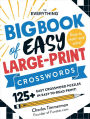 The Everything Big Book of Easy Large-Print Crosswords: 125+ Easy Crossword Puzzles in Easy-to-Read Print!