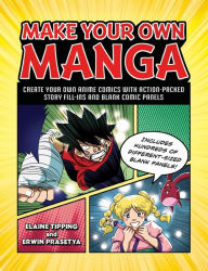 Title: Make Your Own Manga: Create Your Own Anime Comics with Action-Packed Story Fill-Ins and Blank Comic Panels, Author: Elaine Tipping