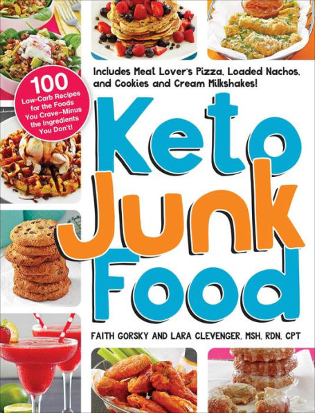 Keto Junk Food: 100 Low-Carb Recipes for the Foods You Crave-Minus Ingredients Don't!