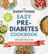 Books pdf format download The Everything Easy Pre-Diabetes Cookbook: 200 Healthy Recipes to Help Reverse and Manage Pre-Diabetes