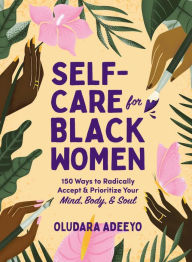 Epub bud free ebook download Self-Care for Black Women: 150 Ways to Radically Accept & Prioritize Your Mind, Body, & Soul